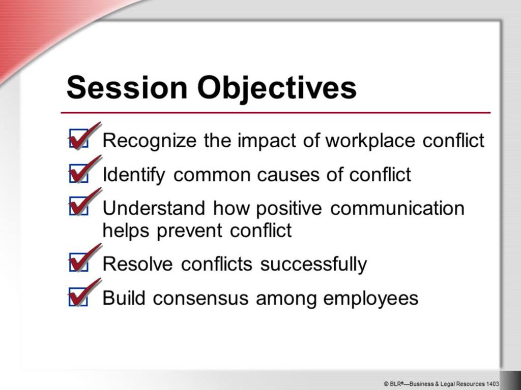 The main objective of this session is to help you manage conflict and build consensus among employees successfully.