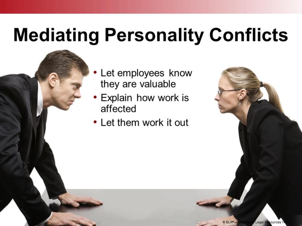 Personality conflicts are another special case. These conflicts can be especially difficult to resolve. This type of conflict often becomes more emotional than rational.