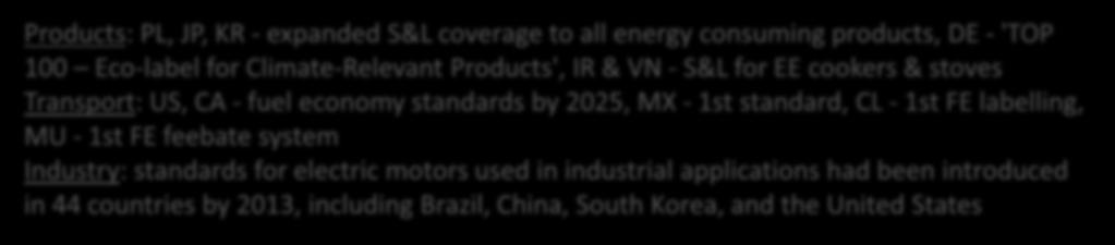 JP, KR - expanded S&L coverage to all energy consuming products, DE - 'TOP 100 Eco-label for Climate-Relevant Products', IR & VN - S&L for EE cookers & stoves Transport: US, CA - fuel economy