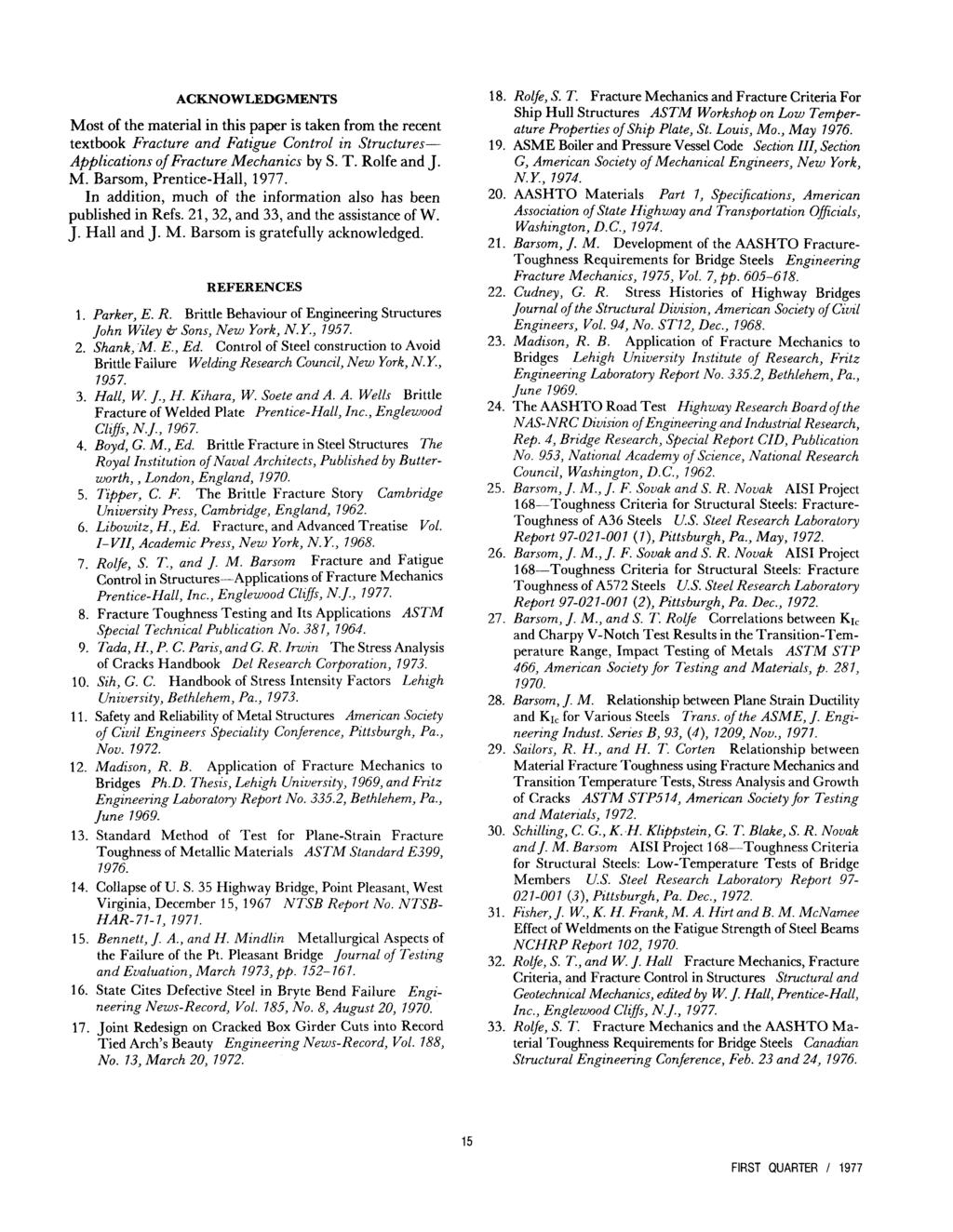 ACKNOWLEDGMENTS Most of the material in this paper is taken from the recent textbook Fracture and Fatigue Control in Structures Applications of Fracture Mechanics by S. T. Rolfe and J. M. Barsom, Prentice-Hall, 1977.