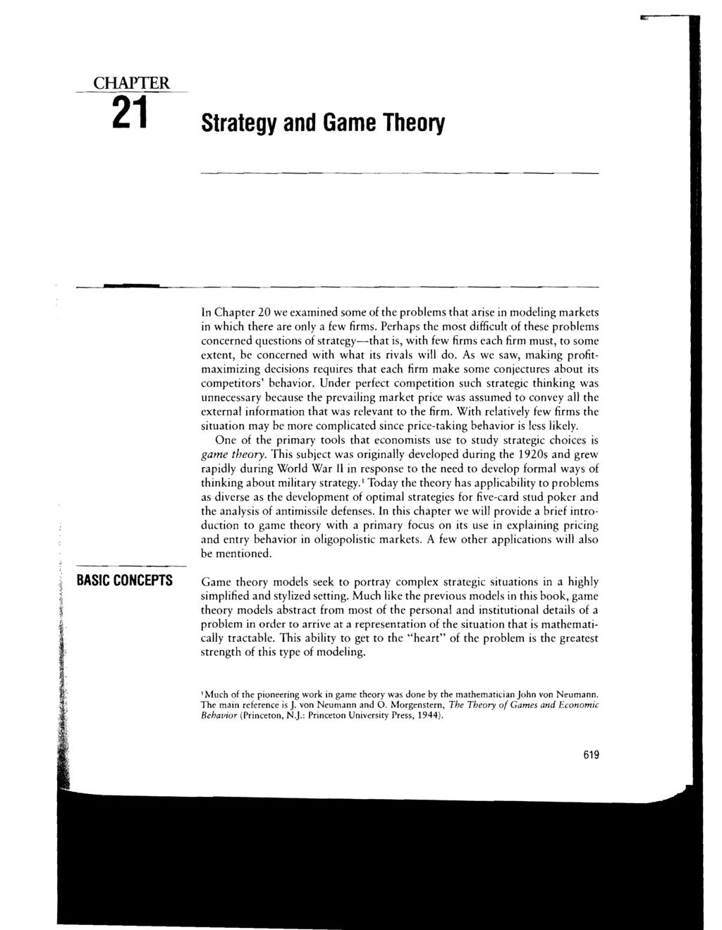 CHAPTER 21 Strategy and Game Theory ---.----- BASIC CONCEPTS In Chapter 20 we examined some of the problems that arise in modeling markets in which there are only a few firms.