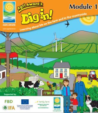 Dig In resource pack Learn all about life on the farm and the countryside Divided into 4 modules Junior infants to sixth class Within each, 20 lesson plans, dealing with different aspects of farming,