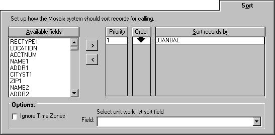 Sort Tab Use the Sort tab to determine the record order that the Mosaix system uses to call clients. 1 Select a field in the Available fields list.