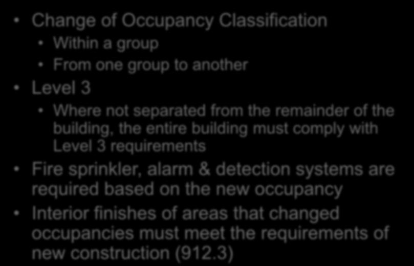 Change of Occupancy Chapter 9 Change of Occupancy Classification Within a group From one group to another Level 3 Where not separated from the remainder of the building, the entire building must
