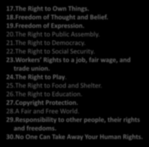 Freedom of Movement. 14.The Right to Seek a Safe Place to Live 15.The Right to a Nationality. 16.The Right to Marriage and Family. 17.The Right to Own Things. 18.Freedom of Thought and Belief. 19.