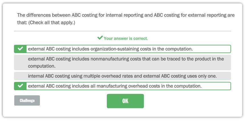 The differences between ABC costing for internal reporting and ABC costing for external reporting are that: (Check all that apply.) " Your answer is correct.