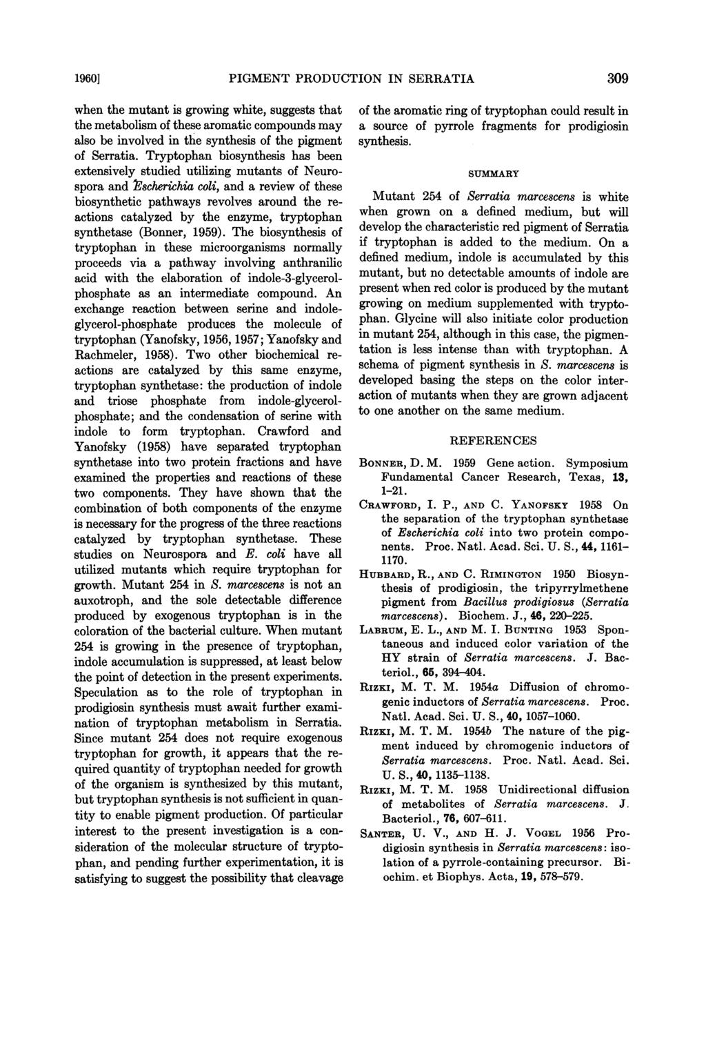 1960] PIGMENT PRODUCTION IN SERRATIA 309 when the mutant is growing white, suggests that the metabolism of these aromatic compounds may also be involved in the synthesis of the pigment of Serratia.