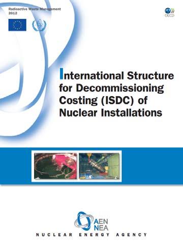 Estimating Decommissioning Costs The 2012 International Structure for Decommissioning Costing (ISDC), a joint effort of the NEA, IAEA and EC): Provides an improved base for preparing comprehensive
