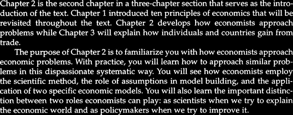 You will see how economists employ the scientific method, the role of assumptions in model building, and the application of two specific economic models.