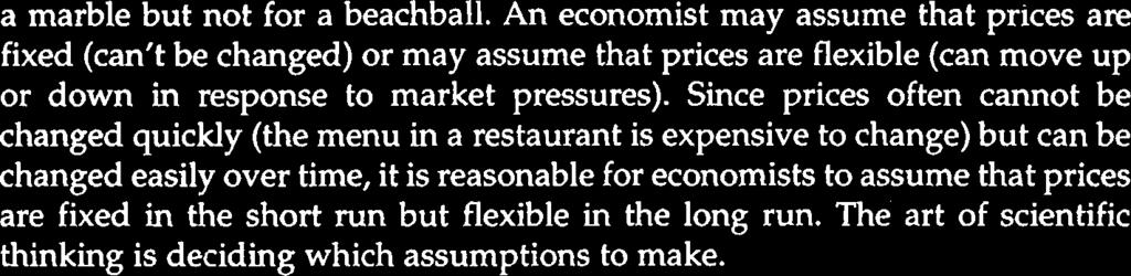 Since prices often cannot be changed quickly (the menu in a restaurant is expensive to change) but can be changed easily over time, it is reasonable for economists to assume that prices are fixed in