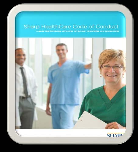 Sharp HealthCare s Code of Conduct Sharp HealthCare s Code of Conduct: Is the cornerstone of SHC s Compliance and Ethics program.