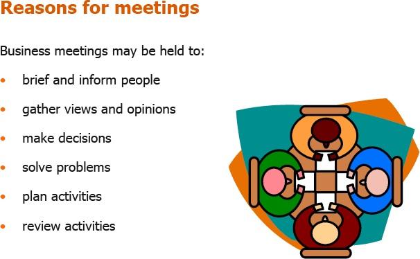 Meetings are for a purpose Minutes are held to assist in the achievement of a purpose, whatever it may be. Meetings are also very costly. Each person attending represents opportunity cost, i.e. time used up that could have been spent on other things.