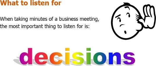 To record decisions is the most important thing. A good term to use is: Agreed.