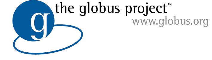 The Globus Project An initiative by the Argonne National Laboratory, the University of Southern California and the University of Chicago (1998) with the objective to develop fundamental technologies