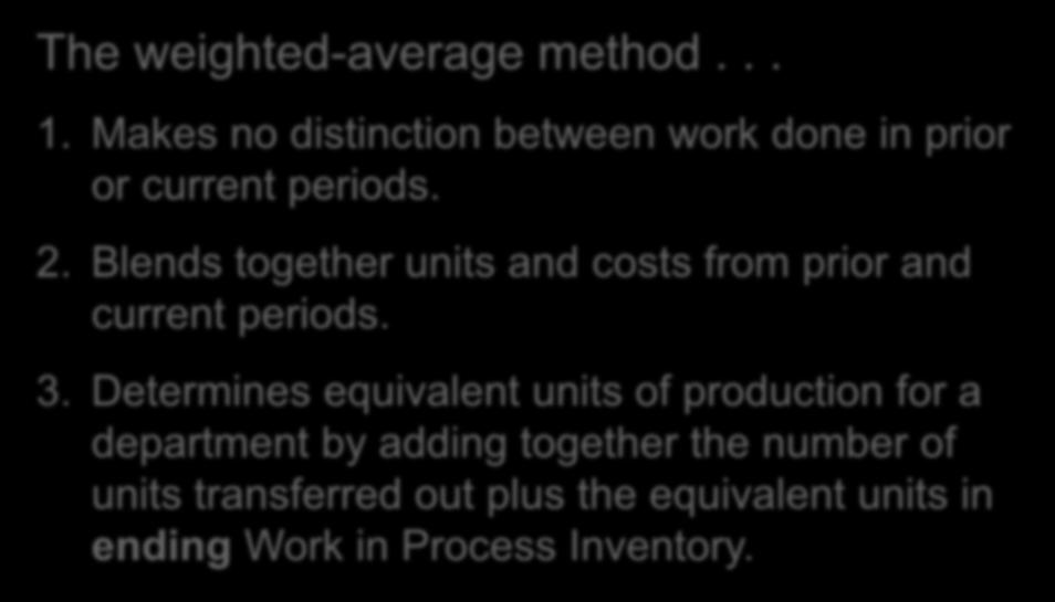 4-27 Equivalent Units of Production Weighted-Average Method The weighted-average method... 1. Makes no distinction between work done in prior or current periods. 2.