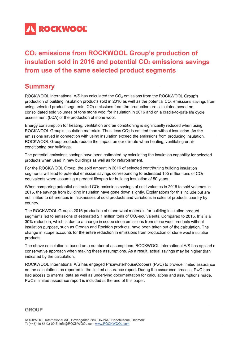 CO2 emissins frm ROCKWOOL Grup's prductin f insulatin sld in 2016 and ptential CO2 emissins savings frm use f the same selected prduct segments Summary ROCKWOOL Internatinal A/S has calculated the
