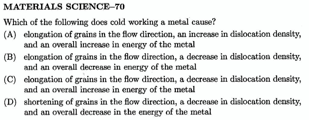 MATERIALS SCIENCE-69 In general, what are the effects of cold working a metal?