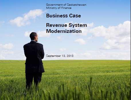 Project Close-Up: Developing and validating business cases for change In 2013, KPMG assisted Saskatchewan with developing a business case to modernize an