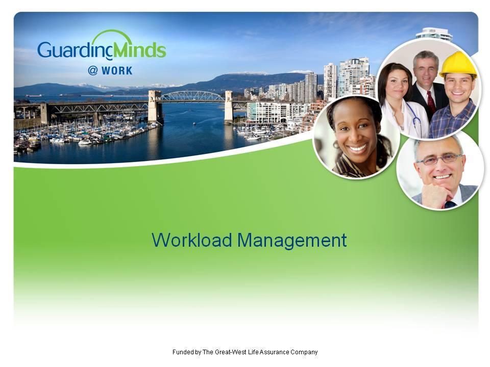 Workload Management Slide # 1 For this slide, you want to ensure that you have already introduced: yourself your role within the organization, if unknown to the group why you are engaging the group