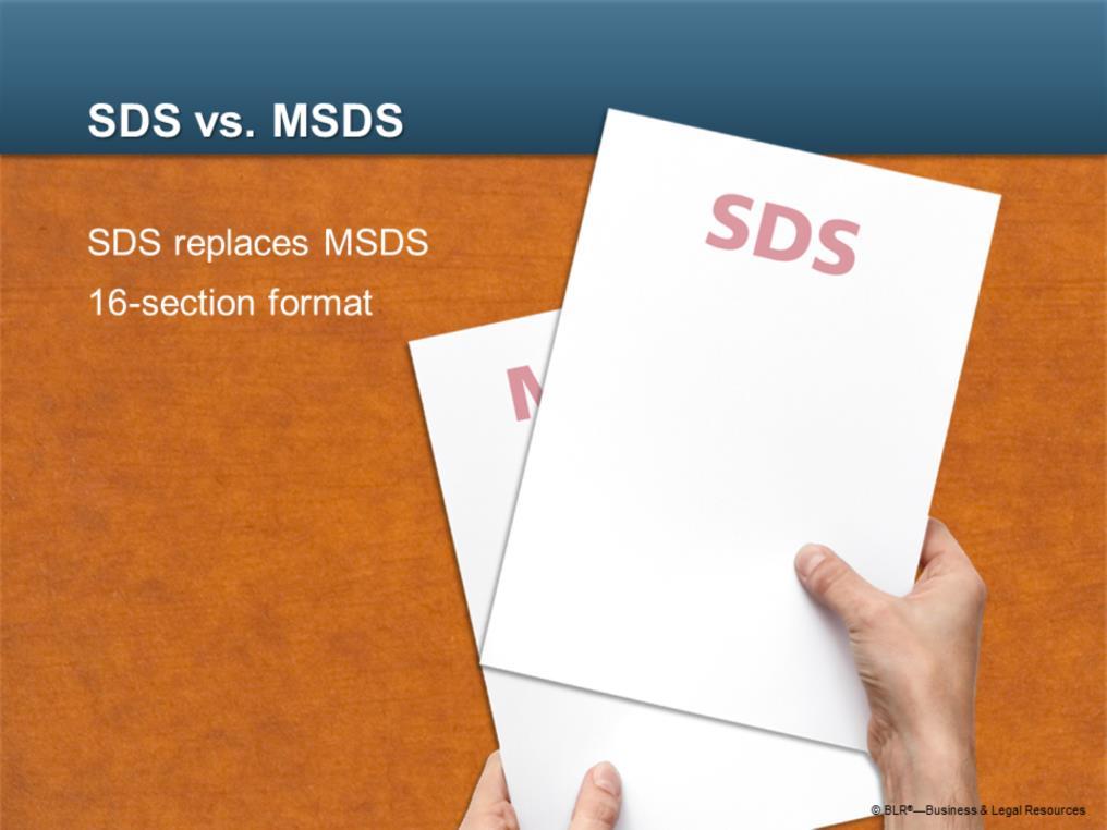 The SDS has replaced the material safety data sheet (MSDS) that we re all familiar with.