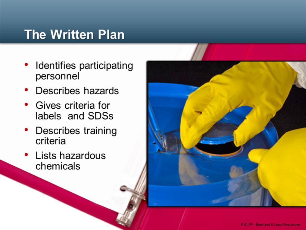 Under HazCom, your employer is required to maintain a written hazard communication program that serves as the blueprint for HazCom at your facility.