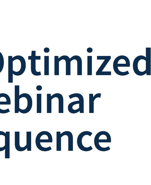 .. WEBINARS! More specifically, setting up one or more Optimized Webinar Sequences. You create an Optimized Webinar Sequence once.