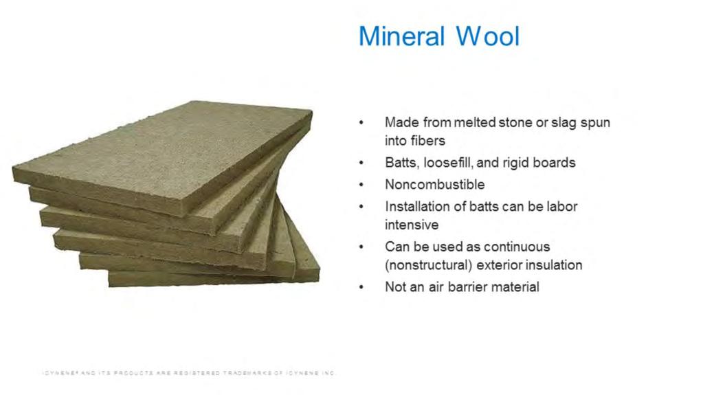 Also called stone wool, mineral wool is made from stone or slag that has been melted and spun into short fibers.