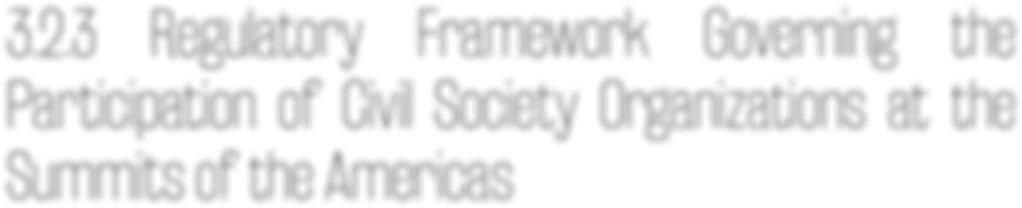 3.2.3 Regulatory Framework Governing the Participation of Civil Society Organizations at the Summits of the Americas The Summits of the Americas are a process of political discussion that continues