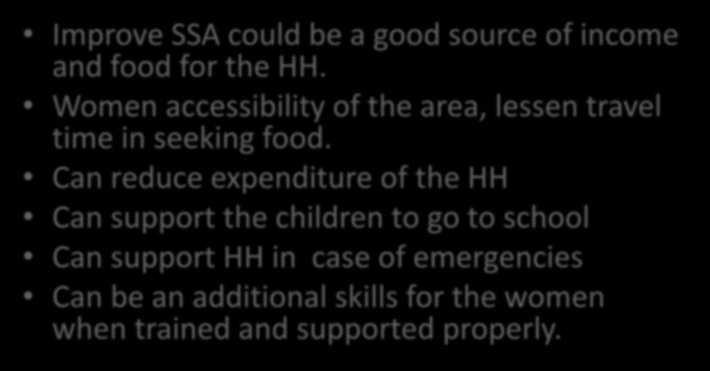 Can reduce expenditure of the HH Can support the children to go to school Can
