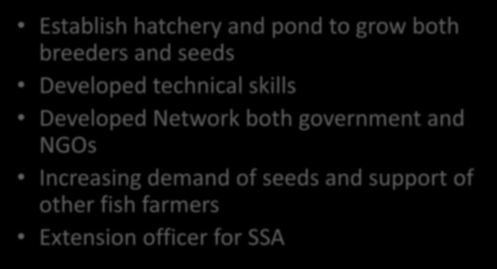 The Opportunity Establish hatchery and pond to grow both breeders and seeds Developed technical skills Developed