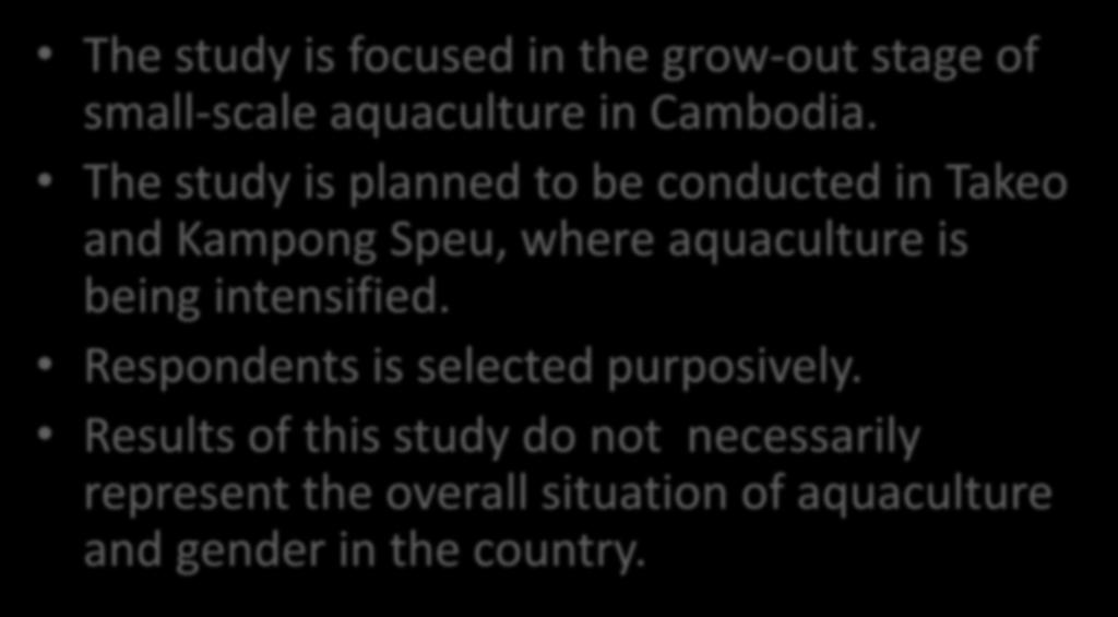 SCOPE & LIMITATIONS The study is focused in the grow-out stage of small-scale aquaculture in Cambodia.