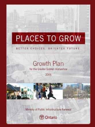 Places to Grow Growth Plan for the Greater Golden Horseshoe Ontario s Growth Plan for the Greater Golden Horseshoe (The Growth Plan) (2006) under the