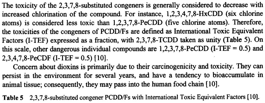 Pollutant emissions from modern incinerators 341 The toxicity of the 2,3,7,8-substituted congeners is generally considered to decrease with increased chlorination of the compound.