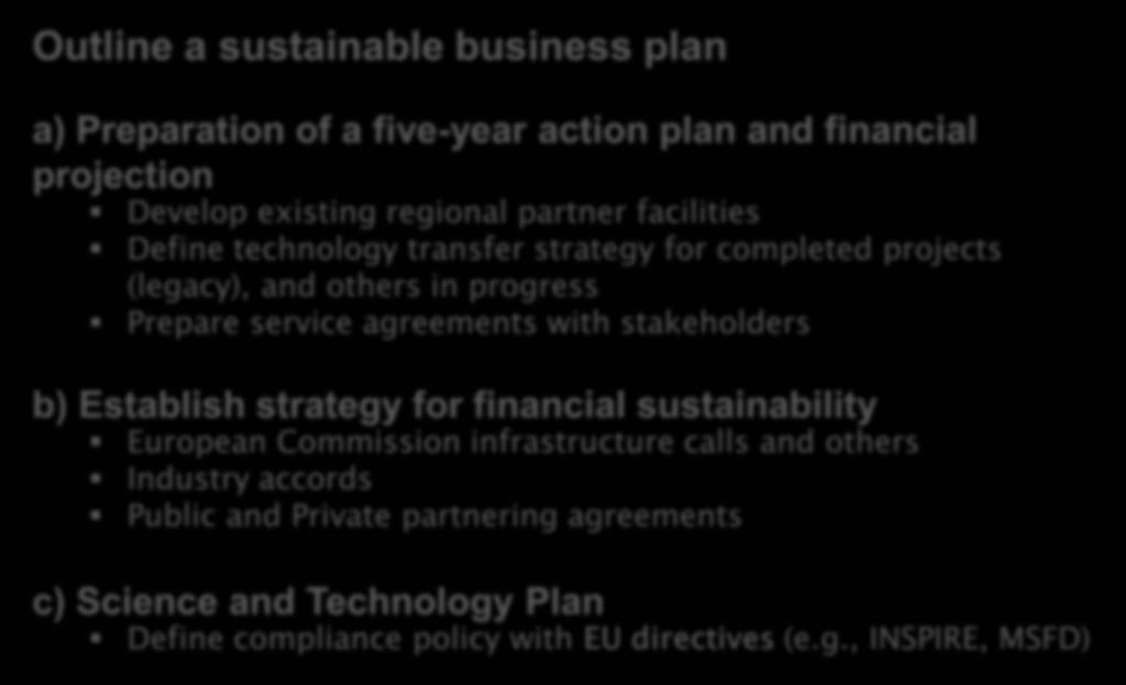 Outline a sustainable business plan a) Preparation of a five-year action plan and financial projection Develop existing regional partner facilities Define technology transfer strategy for completed