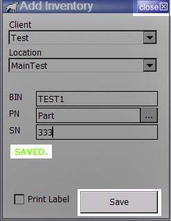 number, press SAVE to input that serial number into client inventory - Before you save, option to PRINT LABEL for this added inventory 9) Press SAVE to save this SN into client inventory - A