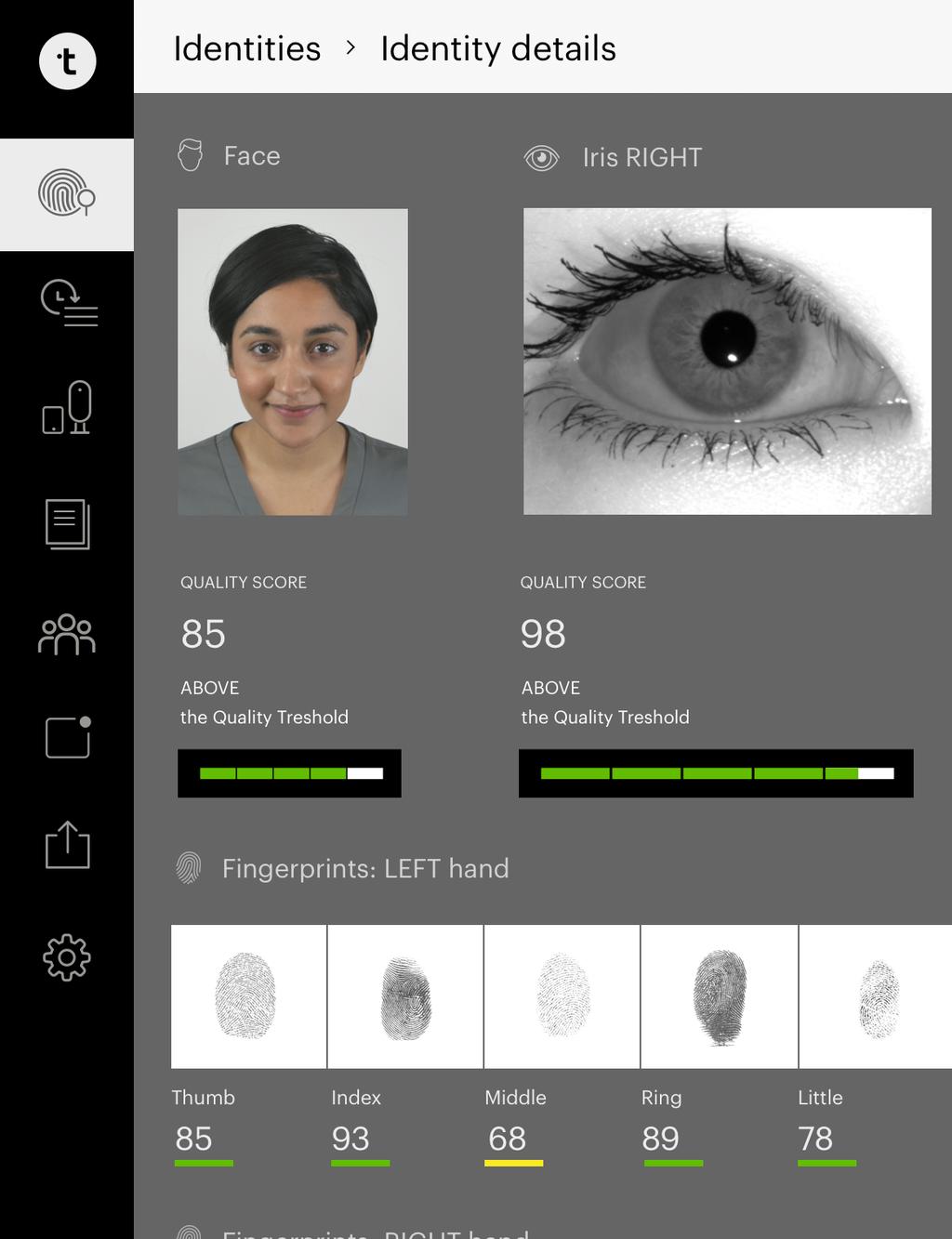 Deploy a secure, scalable biometric identity system with ease: u Match with confidence Reliably match against iris, face, and fingerprint using advanced, scalable algorithms u Optimize enrollment