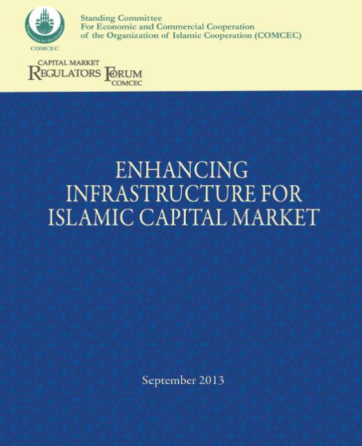 Islamic Finance Task Force Initiatives - Report on Enhancing Infrastructure for ICM In September 2013, Islamic Finance Task Force published a report on Enhancing Infrastructure for Islamic Capital