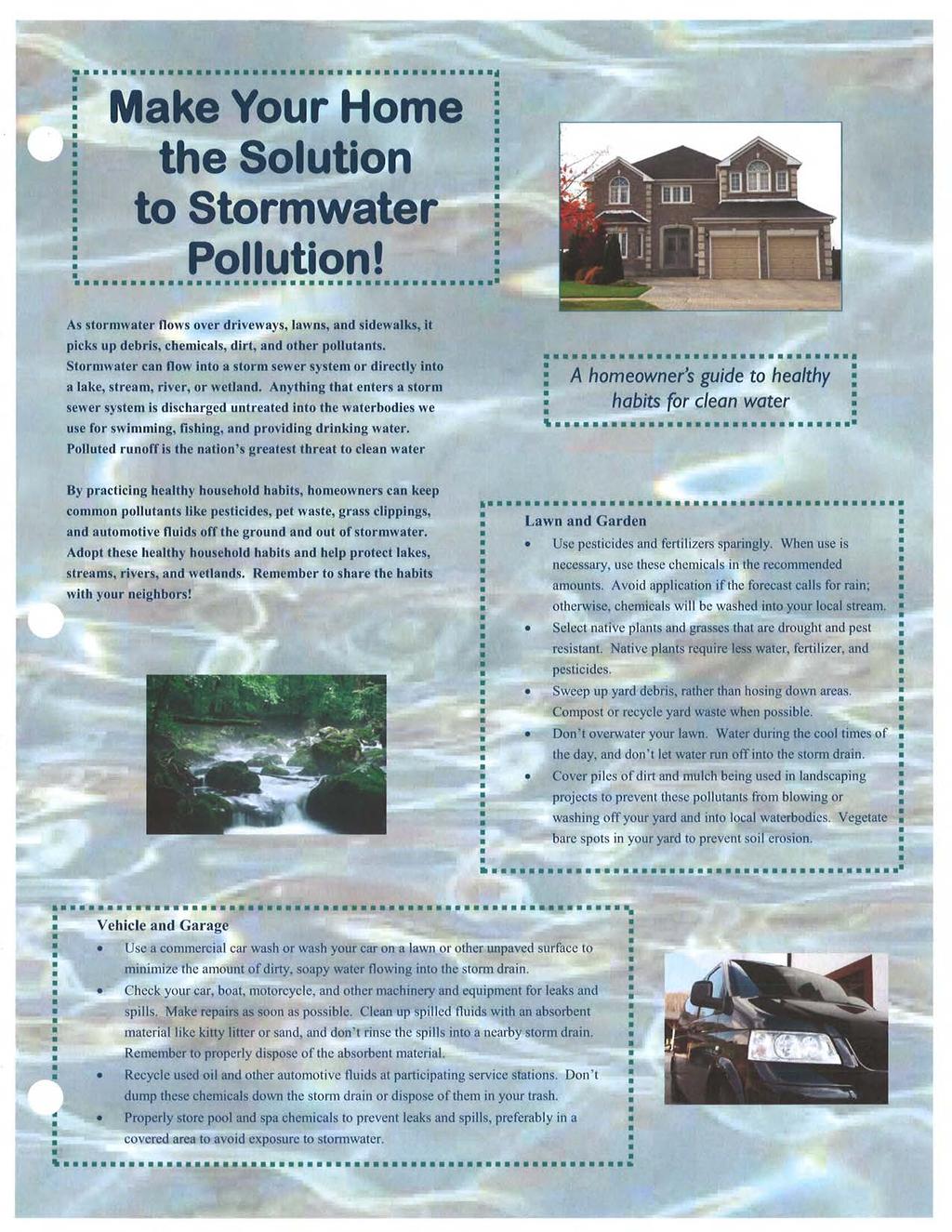 Make Your Home the Solution to Stormwater : Pollution! As stormwater flows over driveways, lawns, and sidewalks, it picks up debris, chemicals, dirt, and other pollutants.