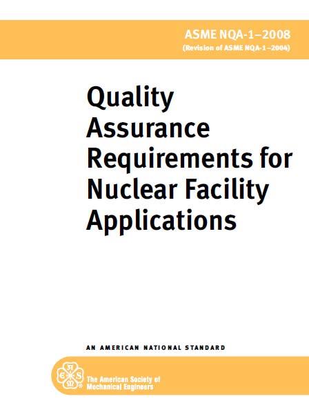 NQA-1 History ANSI/ASME NQA 1 1979 Quality Assurance Program Requirements for Nuclear Power Plants intended to meet and implement the 18 criteria of 10 CFR 50 Appendix B, Quality Assurance Criteria