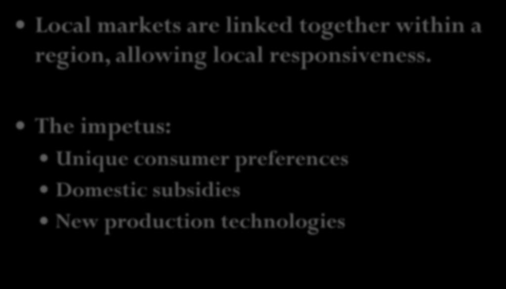 Regionalization/Localization Local markets are linked together within a region, allowing local