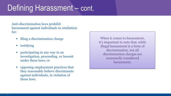 Unlawful harassment is unwelcome conduct based on a protected class where: enduring the offensive conduct becomes a condition of continued employment, or the conduct is so severe or pervasive as to