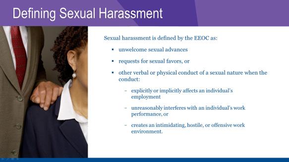 EEOC S DEFINITION OF SEXUAL HARASSMENT Let s shift our focus from harassment, in general, to sexual harassment.