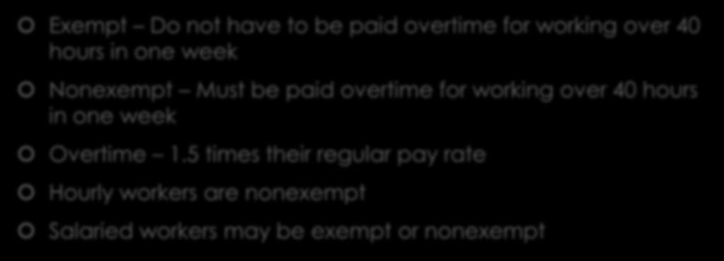 Exempt vs Nonexempt Exempt Do not have to be paid overtime for working over 40 hours in one week Nonexempt Must be paid overtime for working over 40 hours