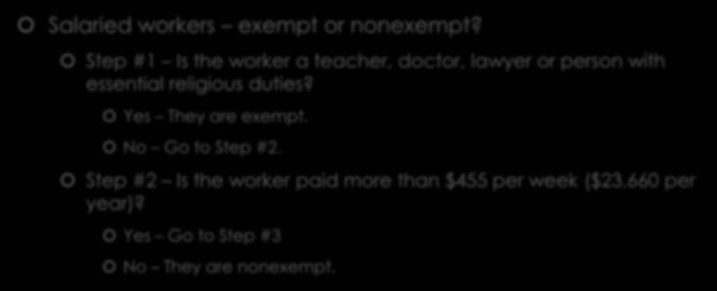 Exempt vs Nonexempt Salaried workers exempt or nonexempt? Step #1 Is the worker a teacher, doctor, lawyer or person with essential religious duties?