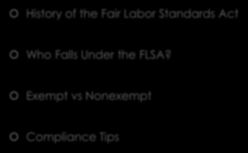 Discussion Topics History of the Fair Labor Standards Act Who Falls Under