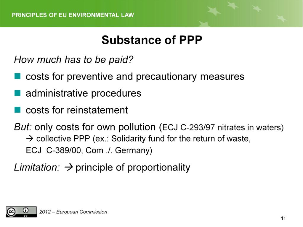 Slide 11 The slide shows what costs should be borne by the polluter. In principle, only the costs for own pollution have to be paid. But there are some exceptions to this rule, e.g.