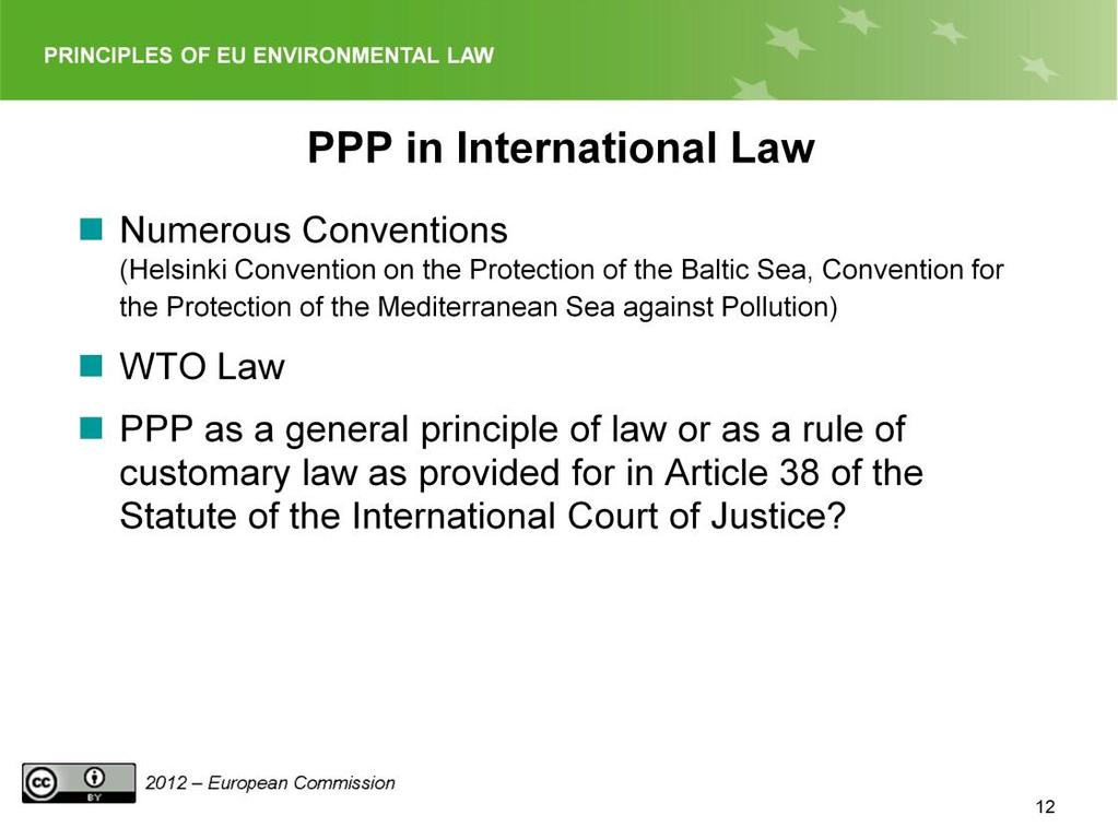 Slide 12 PPP is recognised in a number of international Conventions (most of which have a regional character) like the Helsinki Convention on the Protection of the Baltic Sea or the for the