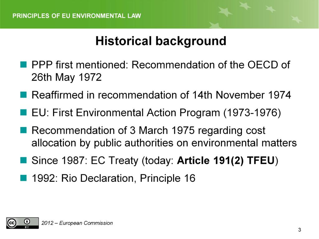 Slide 3 The polluter pays principle (PPP) was first mentioned in the recommendation of the OECD of 26th May 1972 and reaffirmed in the recommendation of 14th November 1974.