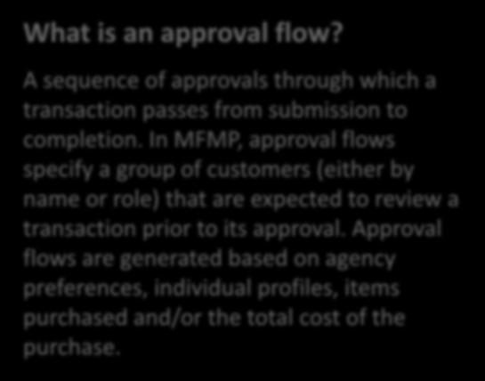 What is an approval flow? Approval Flows A sequence of approvals through which a transaction passes from submission to completion.