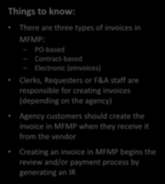 Invoices Things to know: There are three types of invoices in MFMP: PO-based Contract-based Electronic (einvoices) Clerks, Requesters or F&A staff are responsible for creating invoices